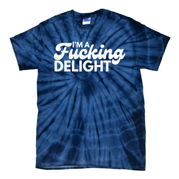 I'm A Fucking Delight Funny Sarcasm (on back) Tie-Dye T-Shirt