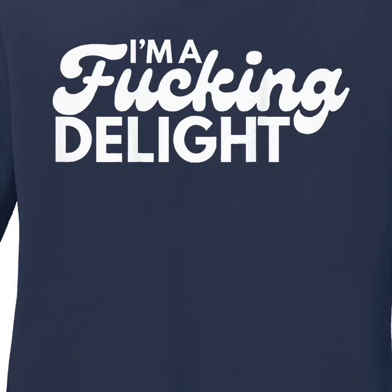 I'm A Fucking Delight Funny Sarcasm (on back) Ladies Long Sleeve Shirt