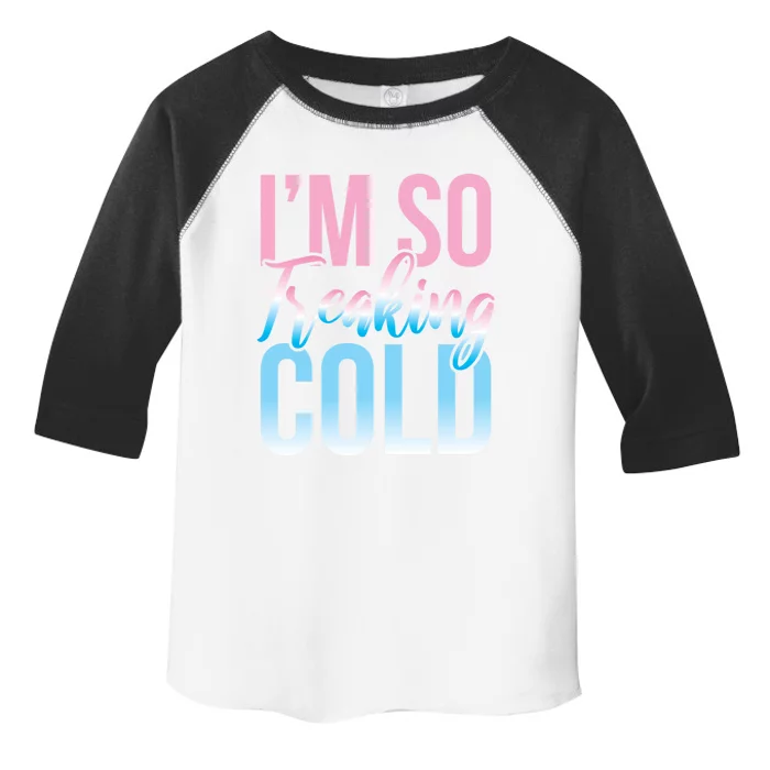 I Am Freakin Cold Freaking Freezy Winter Letter Print Cool Gift Toddler Fine Jersey T-Shirt