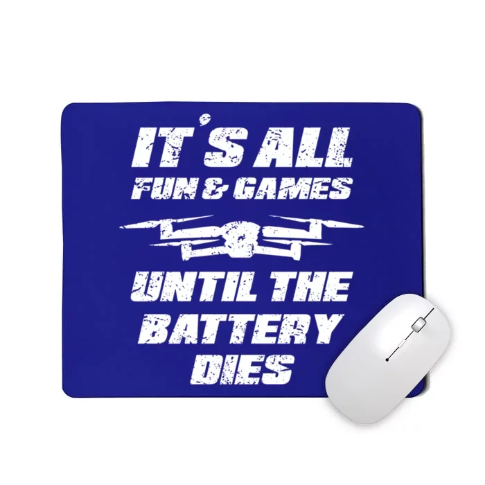 Its All Fun And Games Until The Battery Dies Drone Pilot Fun Gift Mousepad