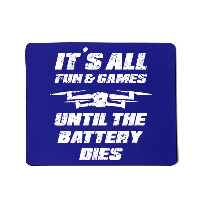 Its All Fun And Games Until The Battery Dies Drone Pilot Fun Gift Mousepad