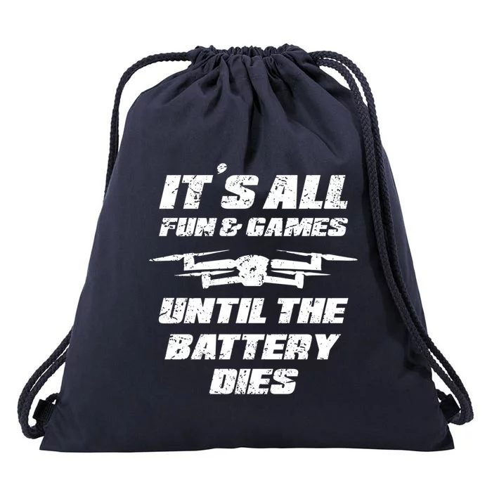 Its All Fun And Games Until The Battery Dies Drone Pilot Fun Gift Drawstring Bag