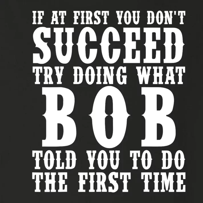 If At First You DonT Succeed Try Doing What Bob Told You To Do The First Time Toddler Long Sleeve Shirt