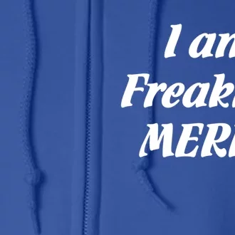 I Am Freaking Merrygift Full Zip Hoodie