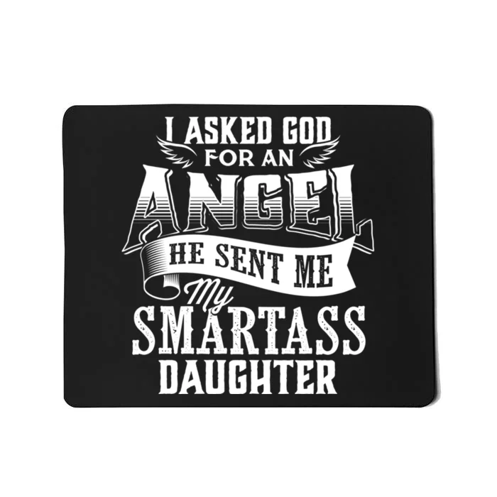 I Asked For An Angel God Sent Me A Smartass Daughter Funny Smartass Daughter Mousepad