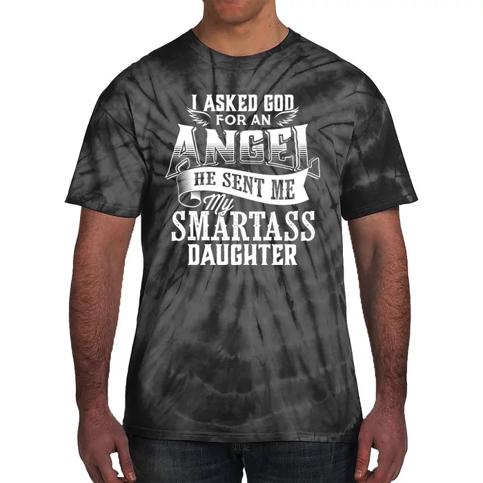 I Asked For An Angel God Sent Me A Smartass Daughter Funny Smartass Daughter Tie-Dye T-Shirt