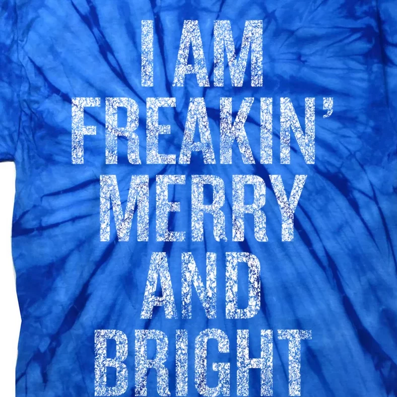 I Am Freaking Merry And Bright Gift Tie-Dye T-Shirt