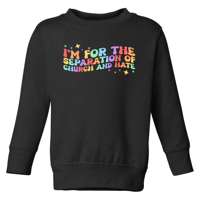 I Am For The Separation Of Church And Hate Lgbtq Pride Lgbt Toddler Sweatshirt