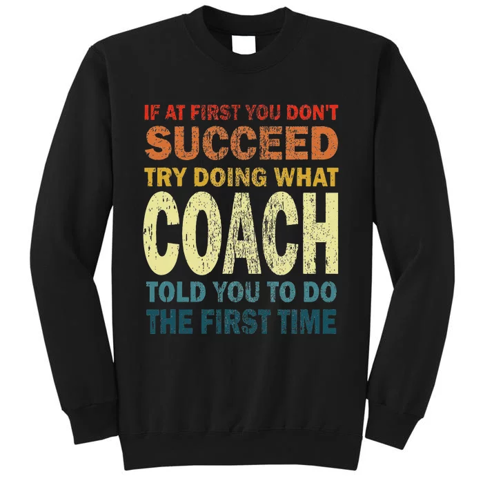 If At First You Dont Succeed Try Doing What Your Coach Funny Sweatshirt