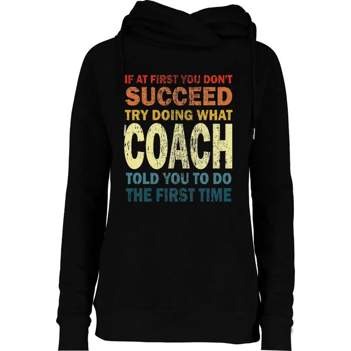 If At First You Dont Succeed Try Doing What Your Coach Funny Womens Funnel Neck Pullover Hood