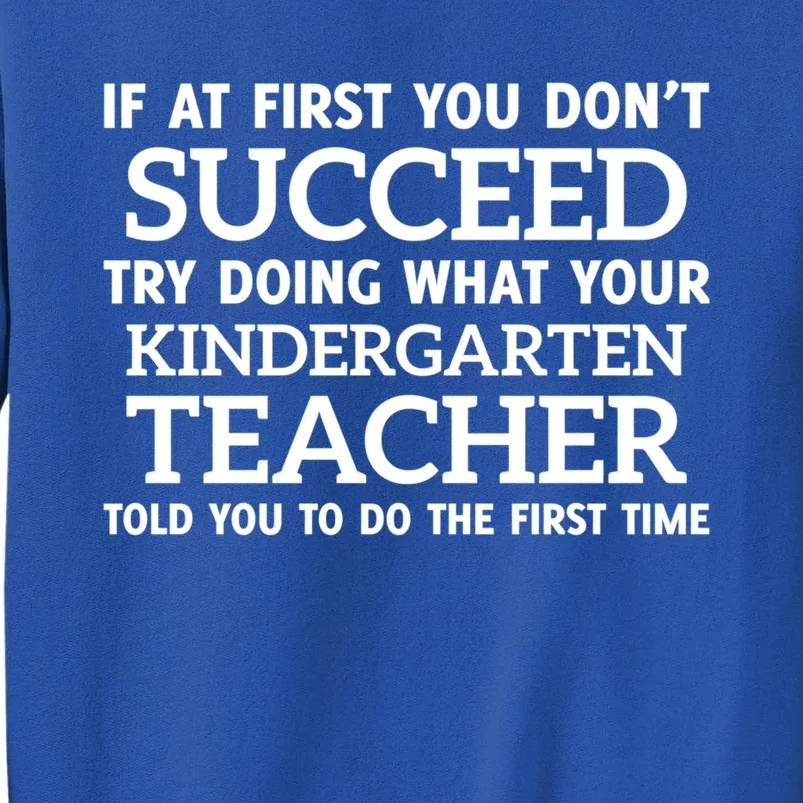 If At First You Dont Succeed Kindergarten Teacher Gift Tall Sweatshirt