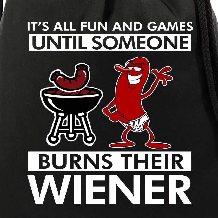 Its All Fun And Games Until Someone Burns Their Wiener Drawstring Bag