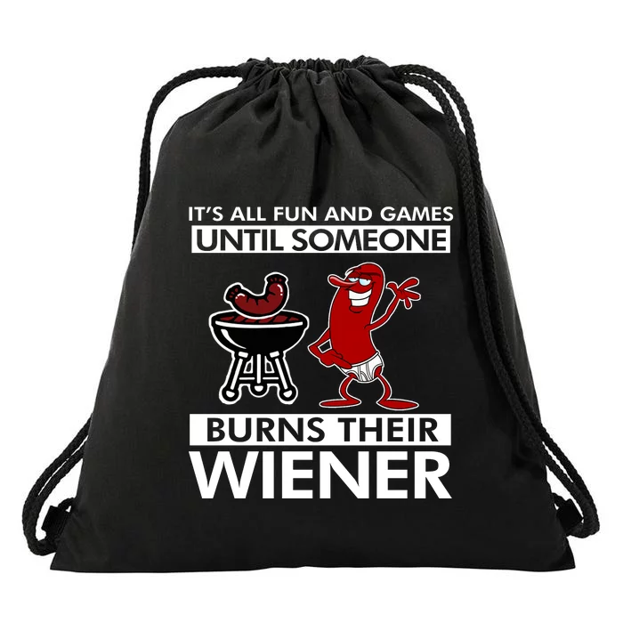 Its All Fun And Games Until Someone Burns Their Wiener Drawstring Bag