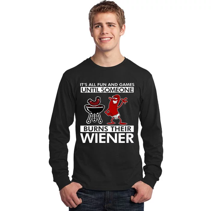 Its All Fun And Games Until Someone Burns Their Wiener Tall Long Sleeve T-Shirt