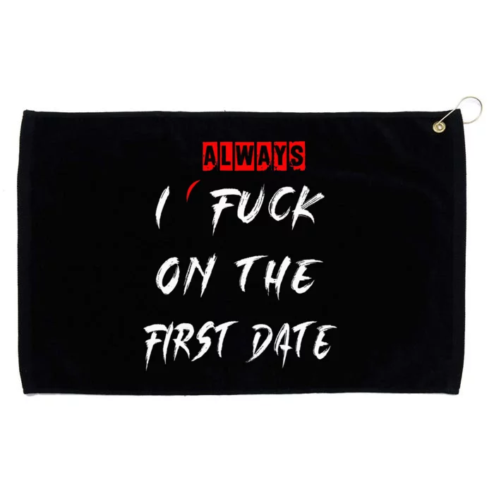 I Always Fuck On The First Date Funny First Date Grommeted Golf Towel