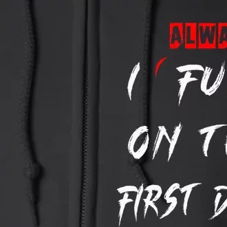 I Always Fuck On The First Date Funny First Date Full Zip Hoodie