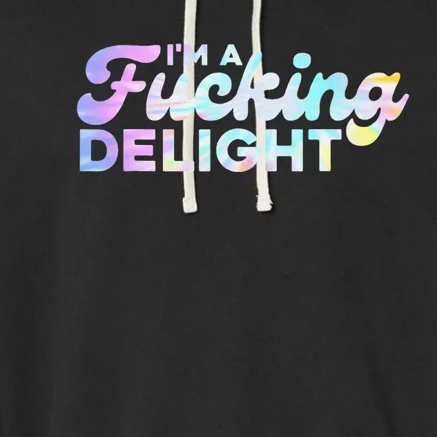 I'm A Fucking Delight Funny Sarcasm I'm A Delight Tie Dye Garment-Dyed Fleece Hoodie