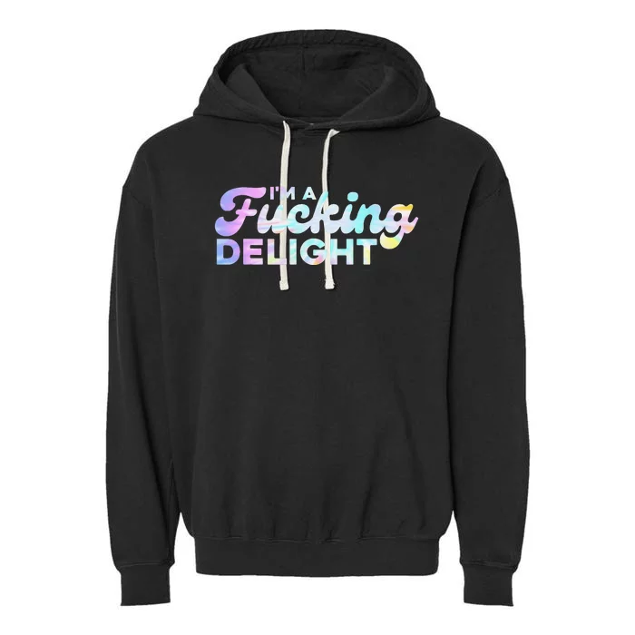 I'm A Fucking Delight Funny Sarcasm I'm A Delight Tie Dye Garment-Dyed Fleece Hoodie