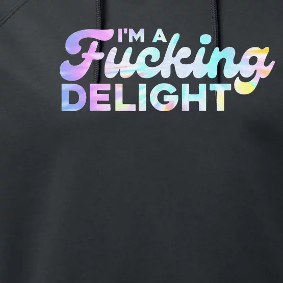 I'm A Fucking Delight Funny Sarcasm I'm A Delight Tie Dye Performance Fleece Hoodie