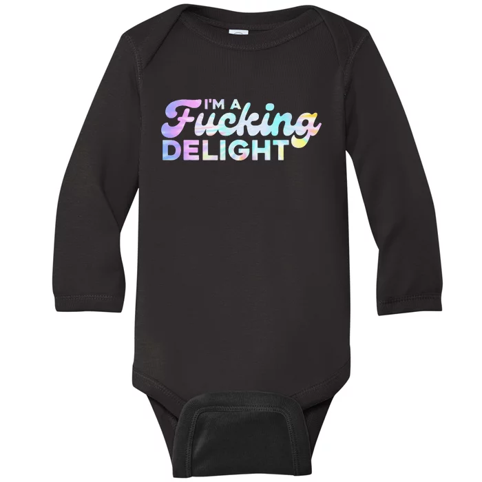 I'm A Fucking Delight Funny Sarcasm I'm A Delight Tie Dye Baby Long Sleeve Bodysuit