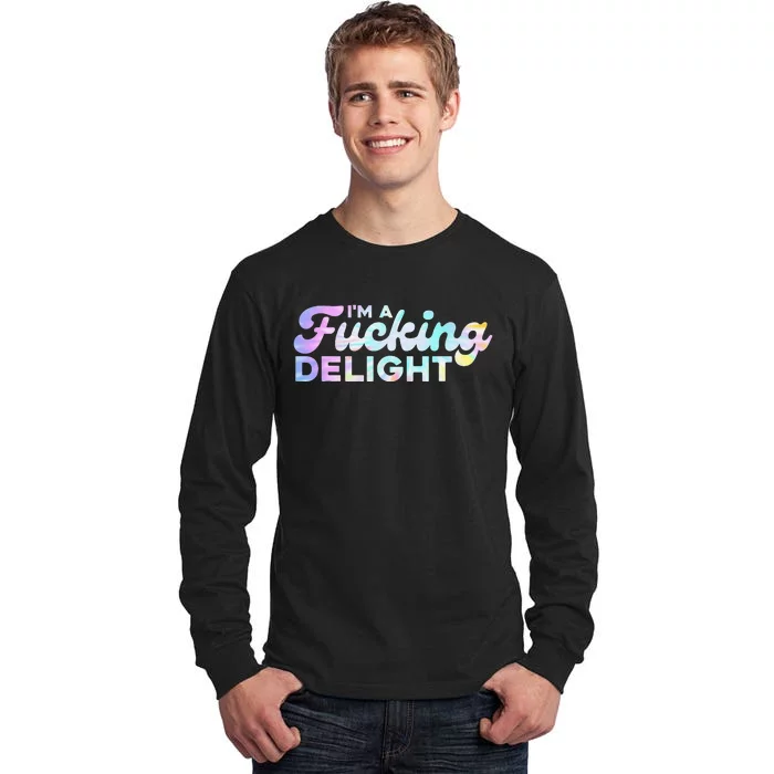 I'm A Fucking Delight Funny Sarcasm I'm A Delight Tie Dye Tall Long Sleeve T-Shirt