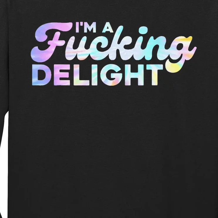 I'm A Fucking Delight Funny Sarcasm I'm A Delight Tie Dye Tall Long Sleeve T-Shirt