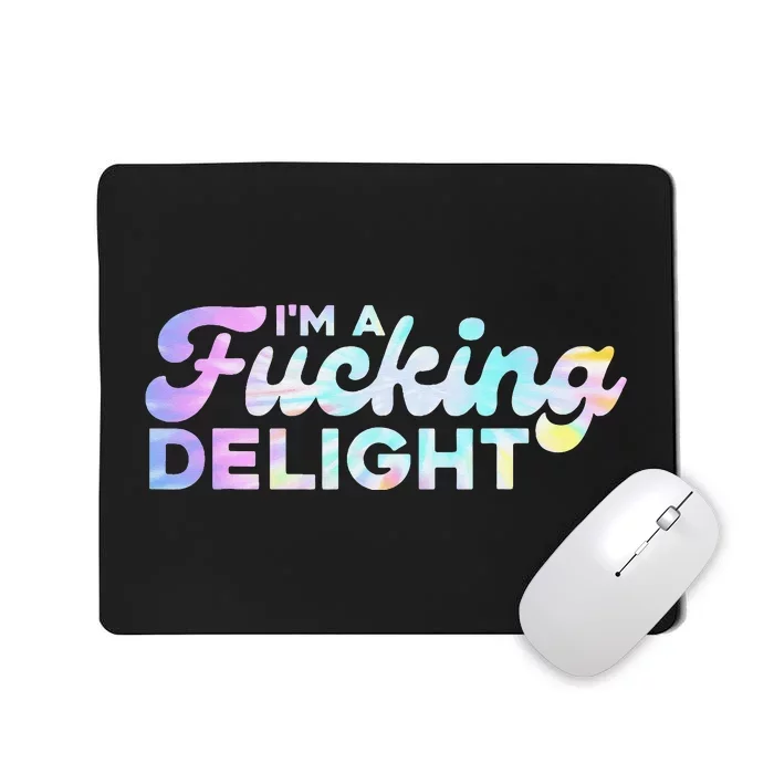 I'm A Fucking Delight Funny Sarcasm I'm A Delight Tie Dye Mousepad