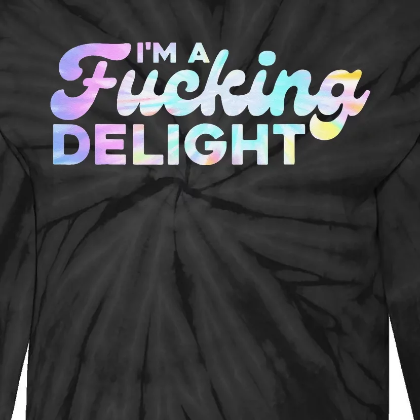 I'm A Fucking Delight Funny Sarcasm I'm A Delight Tie Dye Tie-Dye Long Sleeve Shirt