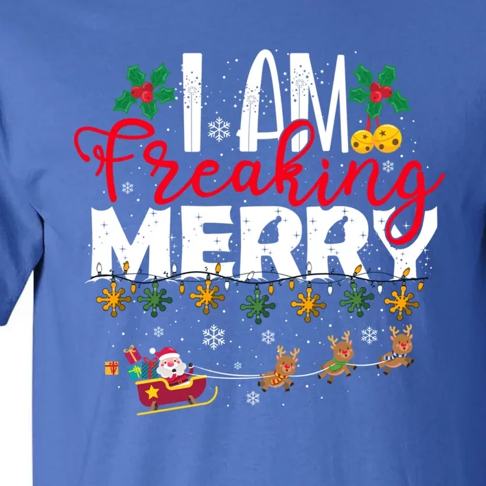 I Am Freaking Merry Novelty Gift Funny Christmas Gift Tall T-Shirt