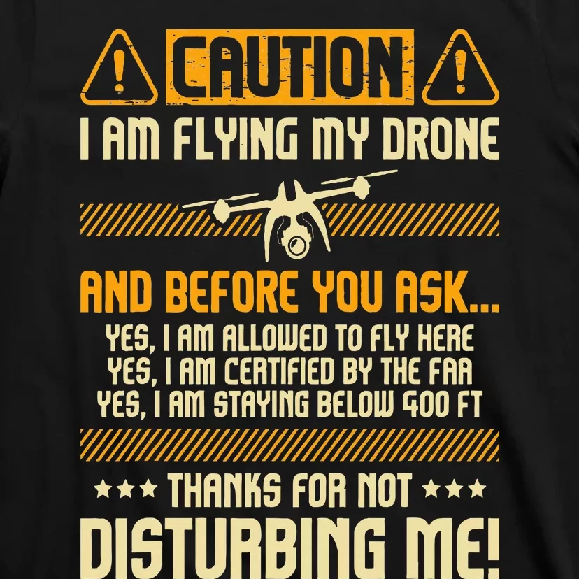 I Am Flying My Drone Drone Pilot Operator Faa Certified T-Shirt