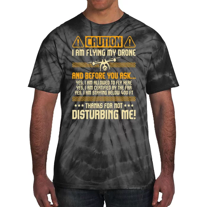 I Am Flying My Drone Drone Pilot Operator Faa Certified Tie-Dye T-Shirt