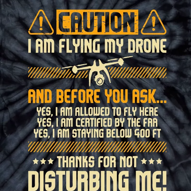 I Am Flying My Drone Drone Pilot Operator Faa Certified Tie-Dye T-Shirt