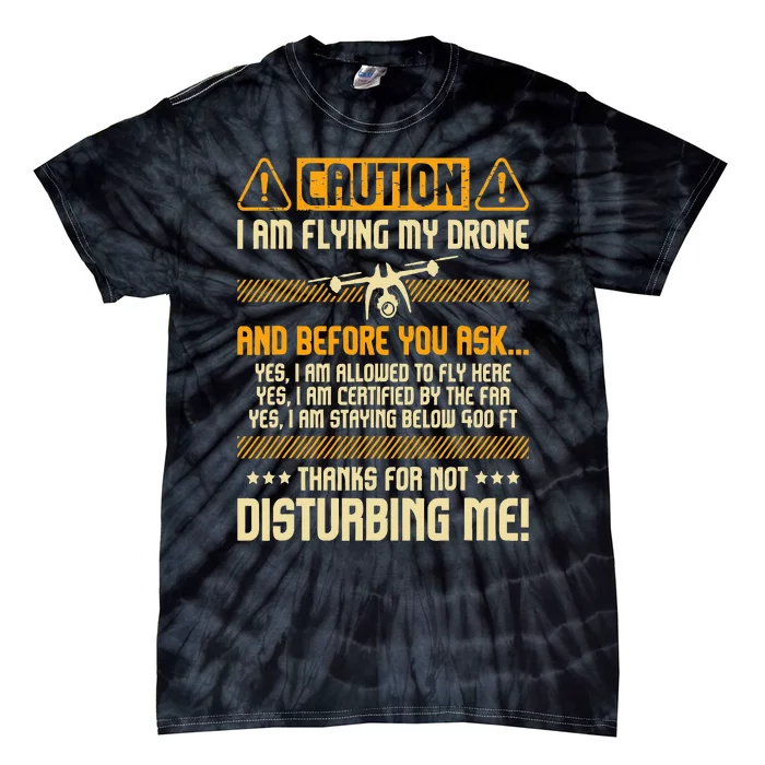 I Am Flying My Drone Drone Pilot Operator Faa Certified Tie-Dye T-Shirt