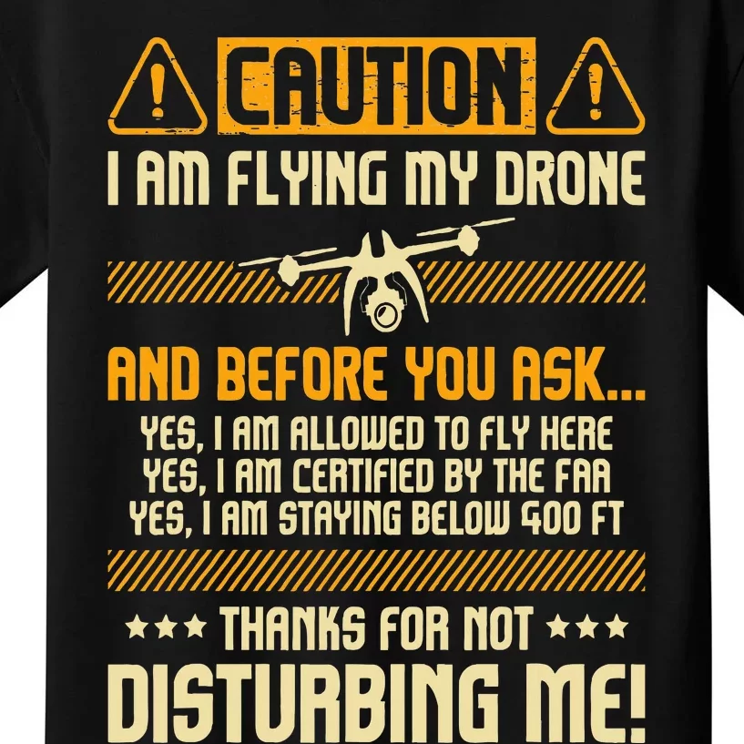 I Am Flying My Drone Drone Pilot Operator Faa Certified Kids T-Shirt