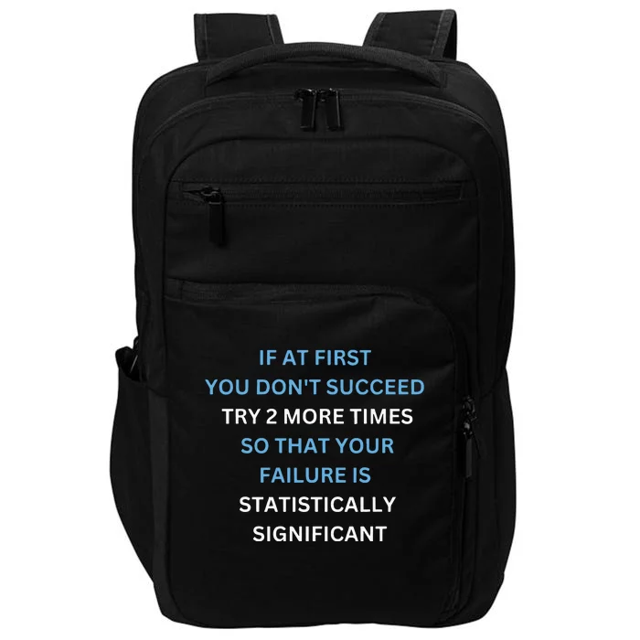 If At First You Don’T Succeed Try 2 More Times Impact Tech Backpack