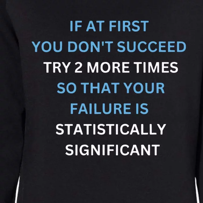 If At First You Don’T Succeed Try 2 More Times Womens California Wash Sweatshirt