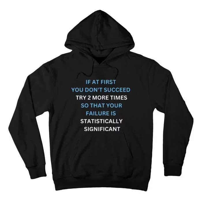 If At First You Don’T Succeed Try 2 More Times Tall Hoodie