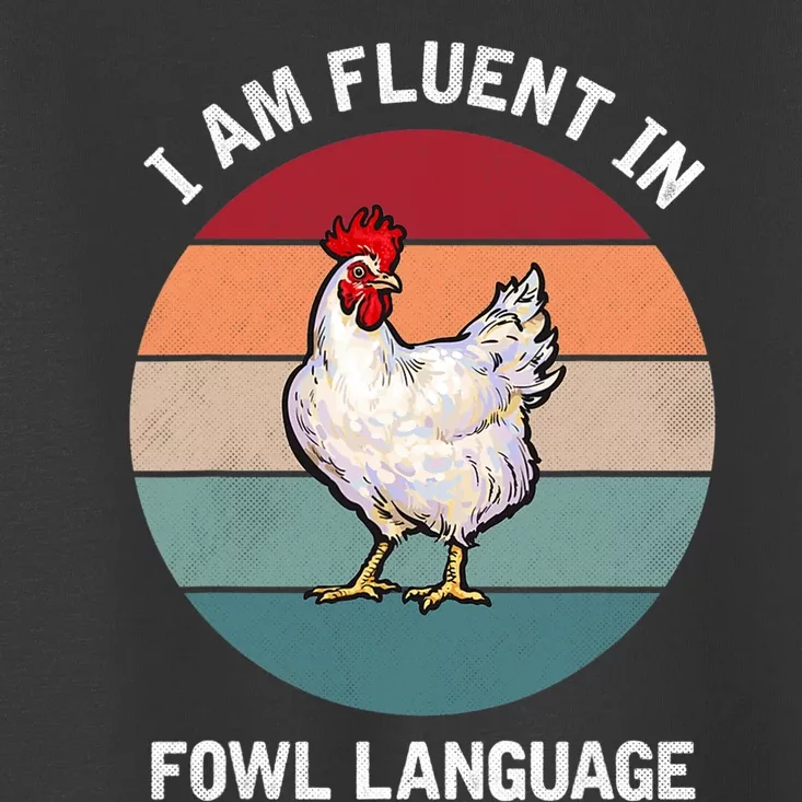 I Am Fluent In Fowl Language Funny Chicken Owner Farmer Toddler T-Shirt