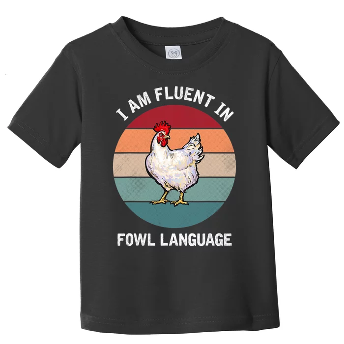 I Am Fluent In Fowl Language Funny Chicken Owner Farmer Toddler T-Shirt