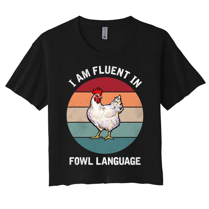 I Am Fluent In Fowl Language Funny Chicken Owner Farmer Women's Crop Top Tee