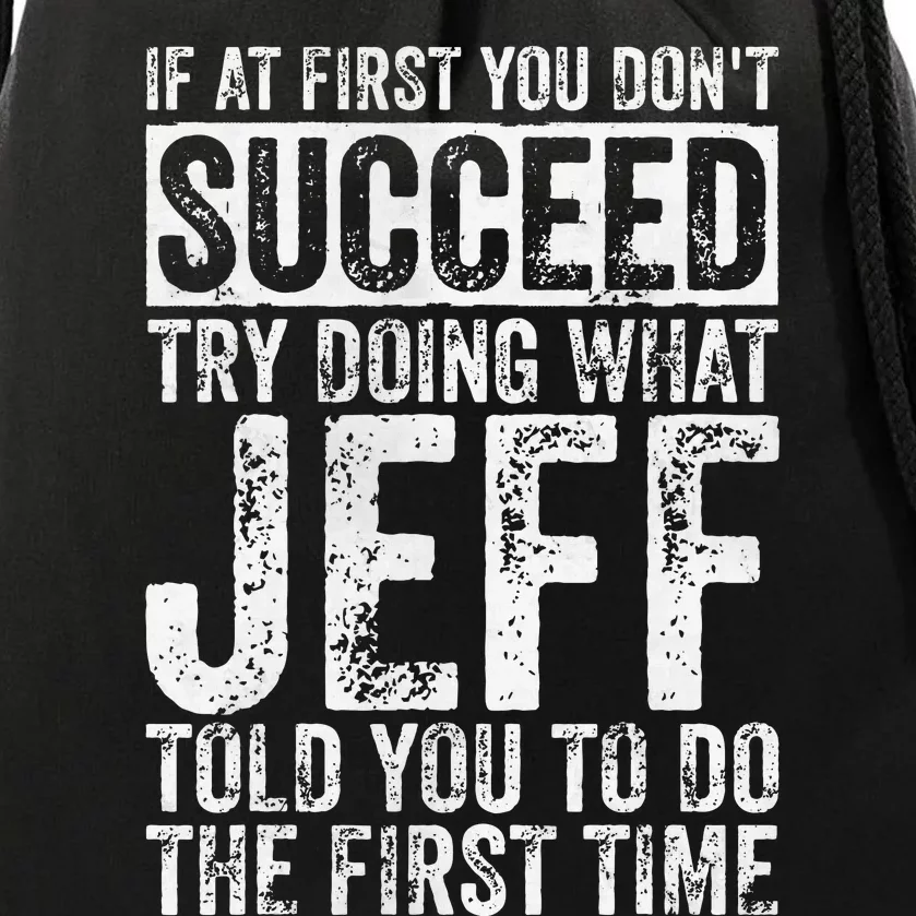 If At First You DonT Succeed Try Doing What Jeff Drawstring Bag