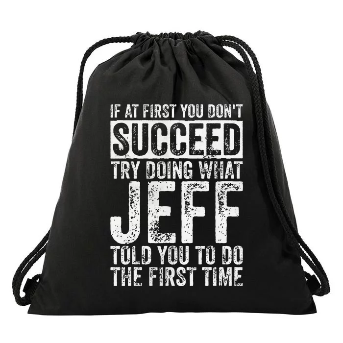 If At First You DonT Succeed Try Doing What Jeff Drawstring Bag