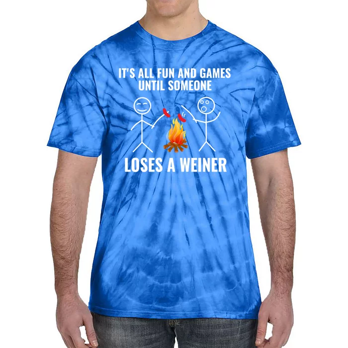 Its All Fun And Games Until Someone Loses A Weiner Funny Meaningful Gift Tie-Dye T-Shirt