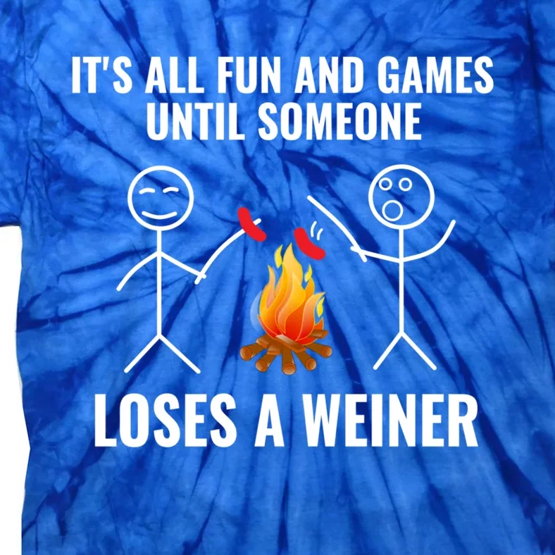 Its All Fun And Games Until Someone Loses A Weiner Funny Meaningful Gift Tie-Dye T-Shirt