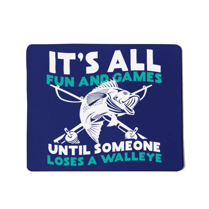 ItS All Fun And Games Until Someone Loses A Walleye Mousepad