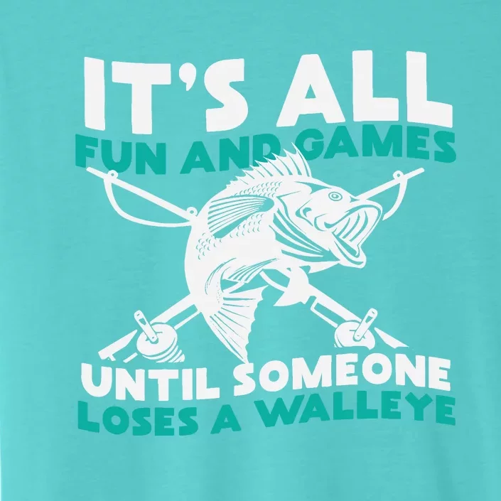 ItS All Fun And Games Until Someone Loses A Walleye ChromaSoft Performance T-Shirt