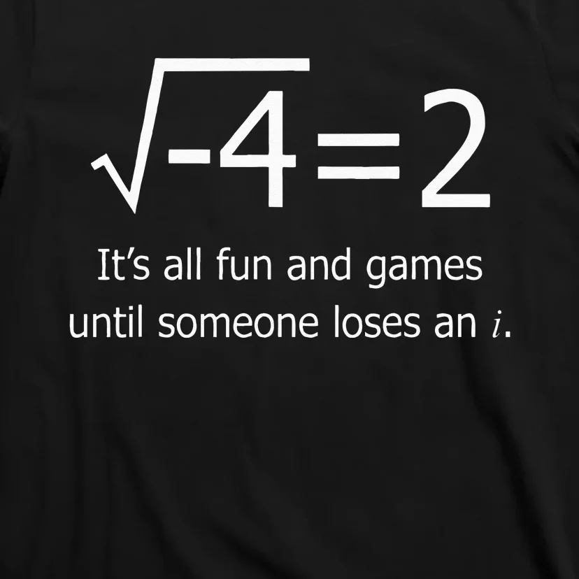 It's All Fun And Games Until Someone Loses An i Funny Math T-Shirt