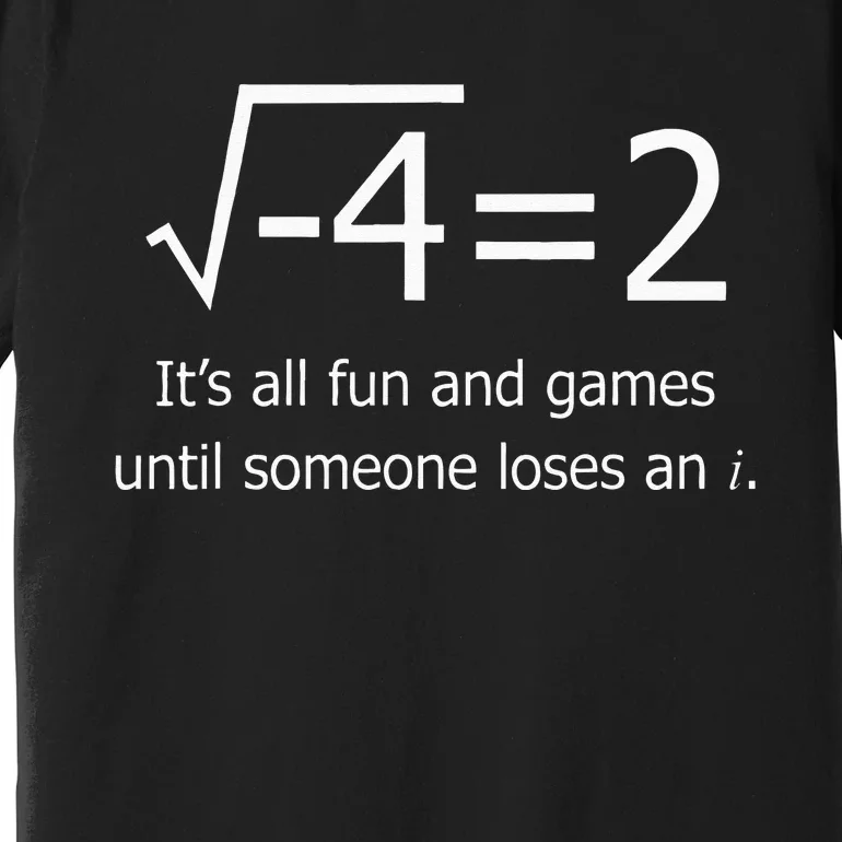 It's All Fun And Games Until Someone Loses An i Funny Math Premium T-Shirt