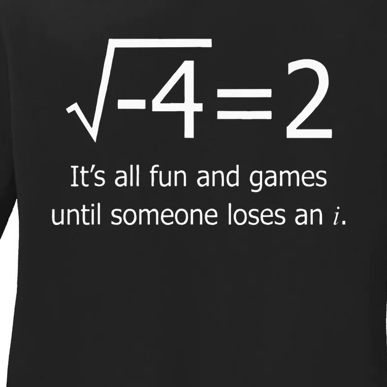 It's All Fun And Games Until Someone Loses An i Funny Math Ladies Long Sleeve Shirt