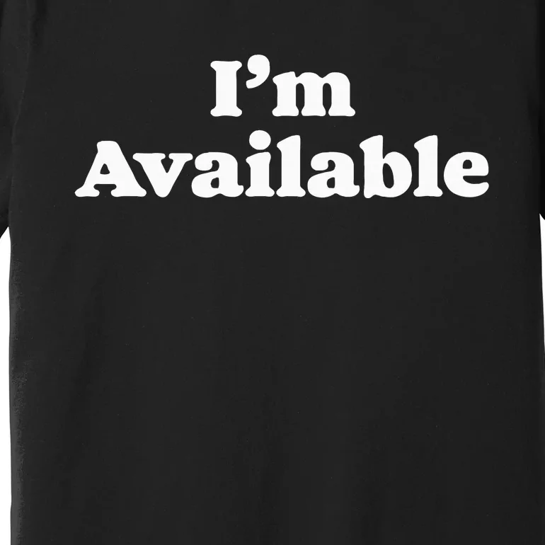 I’M Available Funny Minimalist Dating Singles Graphic Premium T-Shirt